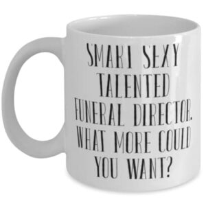 Appreciation Funeral director 11oz 15oz Mug, Smart Sexy Talented Funeral Director., Sarcastic Cup For Coworkers From Friends, Gift ideas for graduation, What to get for graduation, Graduation present