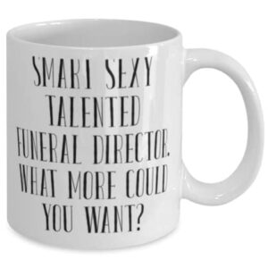 Appreciation Funeral director 11oz 15oz Mug, Smart Sexy Talented Funeral Director., Sarcastic Cup For Coworkers From Friends, Gift ideas for graduation, What to get for graduation, Graduation present