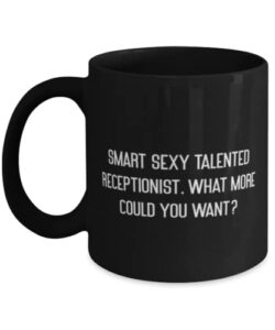 inspire receptionist gifts, smart sexy talented receptionist. what more, unique 11oz 15oz mug for coworkers, cup from friends, gift ideas for coworkers, unique gifts for coworkers, gifts for male