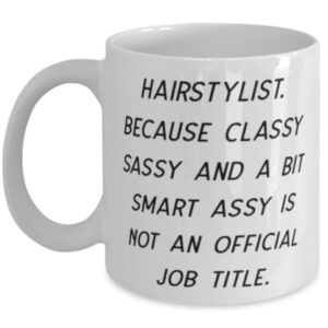 Gag Hairstylist 11oz 15oz Mug, Hairstylist. Because Classy Sassy and a Bit Smart Assy Is, Cute Cup For Coworkers From Friends, Gift ideas for graduation, What to get for graduation, Graduation present