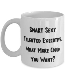special executive 11oz 15oz mug, smart sexy talented executive. what more could you, sarcastic cup for men women from friends, gift ideas for graduation, what to get for graduation, graduation