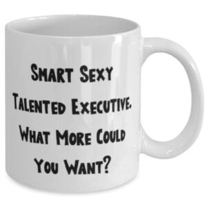 Special Executive 11oz 15oz Mug, Smart Sexy Talented Executive. What More Could You, Sarcastic Cup For Men Women From Friends, Gift ideas for graduation, What to get for graduation, Graduation