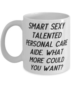 nice personal care aide gifts, smart sexy talented personal care aide. what more, gag 11oz 15oz mug for coworkers, cup from boss, caregiver, home health aide, cna, stna, nurse