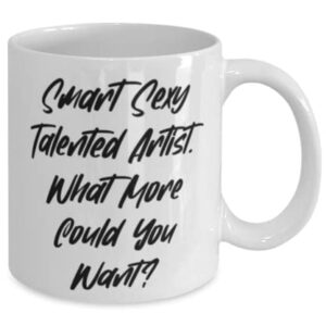 Funny Artist Gifts, Smart Sexy Talented Artist. What More Could You, Graduation Gifts, 11oz 15oz Mug For Artist from Team Leader, Funny mugs, Mug gift, Gift for coffee lover, Unique coffee mug, Cool