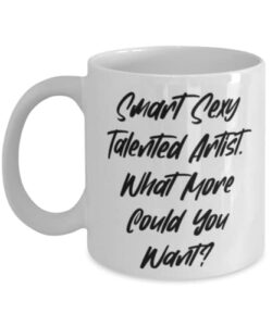 funny artist gifts, smart sexy talented artist. what more could you, graduation gifts, 11oz 15oz mug for artist from team leader, funny mugs, mug gift, gift for coffee lover, unique coffee mug, cool