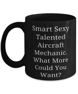 aircraft mechanic gifts for coworkers, smart sexy talented aircraft., new aircraft mechanic 11oz 15oz mug, cup from friends, unique aircraft mechanic gifts, gifts for aircraft mechanics, personalized