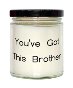 funny brother gifts, you've got this brother, perfect birthday scent candle gifts for brothers from brother