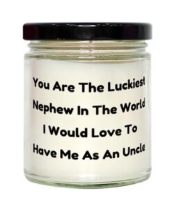 special nephew gifts, you are the luckiest nephew in the world i would love to have me as, nephew scent candle from, for uncle, gift ideas for nephew, funny gifts for nephew, birthday gift for