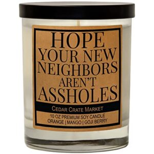 hope your new neighbors aren't a-holes - funny gift, house warming gifts for new home women, men, new home gifts for home, hostess gifts for women, new home candle, housewarming decoration, party