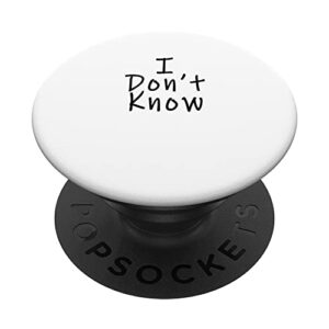 i don't know sarcastic funny meme quote popsockets swappable popgrip