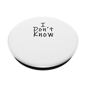 I Don't Know Sarcastic Funny Meme Quote PopSockets Swappable PopGrip