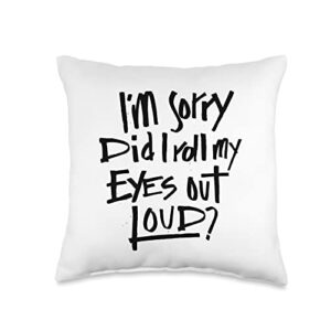 i'm sorry did i roll my eyes out loud? funny saying throw pillow, 16x16, multicolor