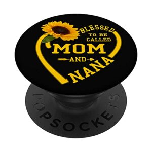 blessed to be called mom and nana mothers day sunflower love popsockets swappable popgrip