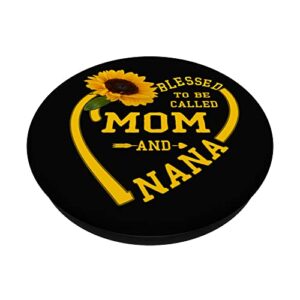 Blessed To be Called Mom And Nana Mothers Day Sunflower Love PopSockets Swappable PopGrip