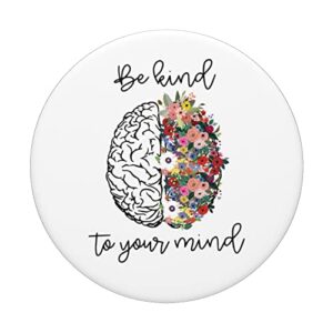 Be Kind To Your Mind Funny Women Mental Health Awareness PopSockets Swappable PopGrip