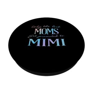 Only the best Moms get promoted to MiMi - proud grandma PopSockets Swappable PopGrip