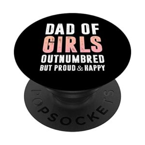 dad of girls outnumbered but proud and happy father's day popsockets swappable popgrip
