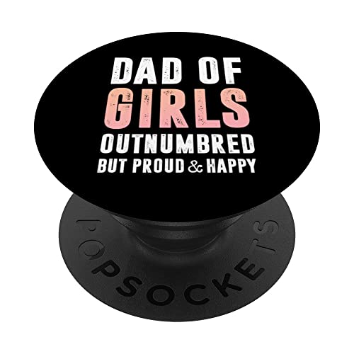 Dad Of Girls Outnumbered But Proud And Happy Father's day PopSockets Swappable PopGrip