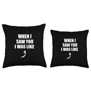 Arabic Letter Gift Ideas When I Saw You I was Like Waw-Funny Arabic Quote Throw Pillow, 16x16, Multicolor