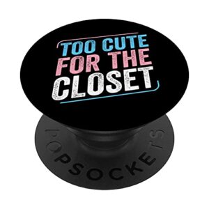 too cute for the closet trans pride transgender lgbt popsockets swappable popgrip