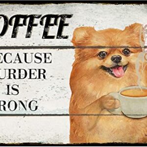 Finamille Metal Tin Sign Pomeranian Dog Coffee Style It's Because Murder is Wrong Vintage Tin Sign - Coffee and Bar Wall Art Decor - Aluminum Sign Housewarming Gift 5.5x8 Inch