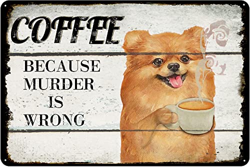 Finamille Metal Tin Sign Pomeranian Dog Coffee Style It's Because Murder is Wrong Vintage Tin Sign - Coffee and Bar Wall Art Decor - Aluminum Sign Housewarming Gift 5.5x8 Inch