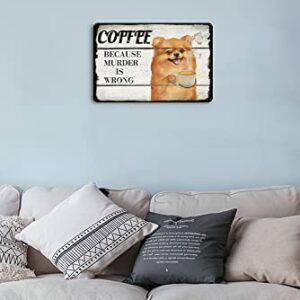 Finamille Metal Tin Sign Pomeranian Dog Coffee Style It's Because Murder is Wrong Vintage Tin Sign - Coffee and Bar Wall Art Decor - Aluminum Sign Housewarming Gift 5.5x8 Inch