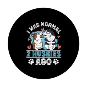 I Was Normal 2 Siberian Huskies Ago PopSockets Swappable PopGrip