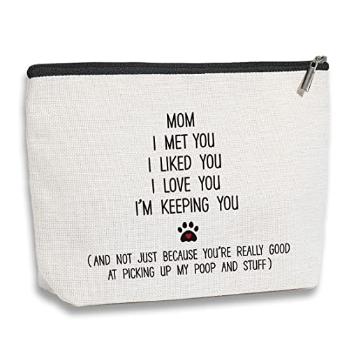 Mom Gift from Daughter Son - Birthday Gifts for Mom - I Met You I Liked You I Love You I'm Keeping You Makeup Bag - Thanksgiving Mothers Day Christmas Gifts for Dog Mom, Dog Lovers, Pet Lovers