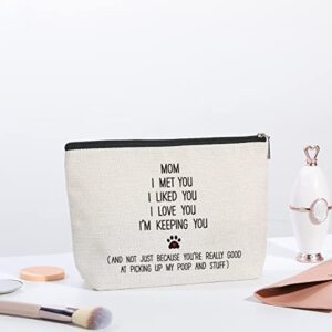 Mom Gift from Daughter Son - Birthday Gifts for Mom - I Met You I Liked You I Love You I'm Keeping You Makeup Bag - Thanksgiving Mothers Day Christmas Gifts for Dog Mom, Dog Lovers, Pet Lovers