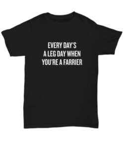 realpeoplegoods farrier gift farrier shirt funny farrier present every day's a leg day unisex tee black