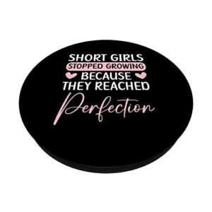 Short Girls Stopped Growing Because They Reached Perfection PopSockets Swappable PopGrip