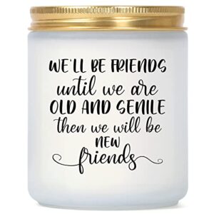 lavender scented candles - we'll be friends until we are old and senile - best friend,friendship gifts, coworker gifts - mothers day, relaxing, birthday gifts for women,friends,sister,female