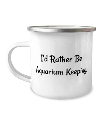 Sarcasm Aquarium Keeping, I'd Rather Be Aquarium Keeping, Sarcasm 12oz Camper Mug For Men Women From