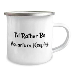 Sarcasm Aquarium Keeping, I'd Rather Be Aquarium Keeping, Sarcasm 12oz Camper Mug For Men Women From
