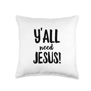 Y'all Need Jesus Funny Religious Christian Church Faith Pray Throw Pillow, 16x16, Multicolor