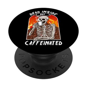 dead inside but caffeinated funny coffeeholic coffee lovers popsockets swappable popgrip