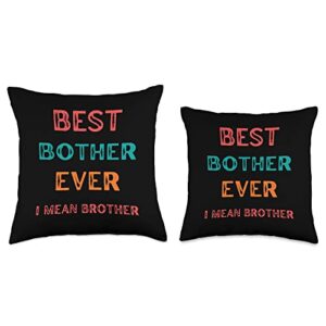 Best Bother Ever I mean Brother, Funny Brother Tee Best Bother Ever I Mean, Funny Brother Birthday Gift Throw Pillow, 16x16, Multicolor