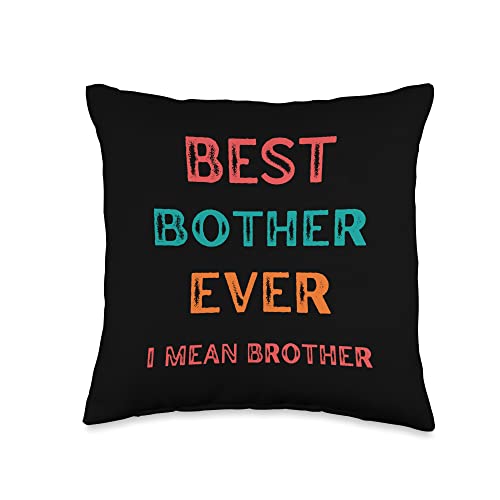 Best Bother Ever I mean Brother, Funny Brother Tee Best Bother Ever I Mean, Funny Brother Birthday Gift Throw Pillow, 16x16, Multicolor