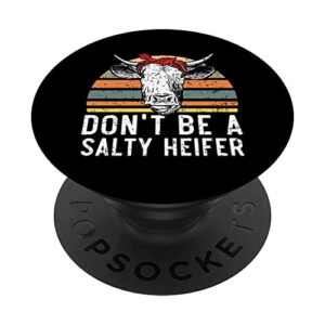don't be a salty heifer cow whisperer cow farming farm popsockets swappable popgrip