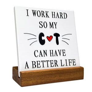 qicho inspirational sign for desk, fun office decorations, gifts for cat lovers, novelty birthday gifts, office positive plaque, xmas present - i work hard so my cat can have a better life, with wooden stand