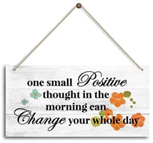 one small positive thought in the morning can change your whole day sign, motivational desk decor，home office decor，bedroom decor, farmhouse home decoration sign，or any other home decor