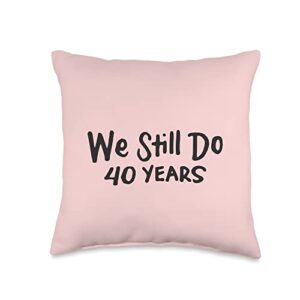 happy 40th wedding ruby anniversary gifts store we still do couples matching 40th wedding anniversary throw pillow, 16x16, multicolor