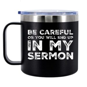 be careful or you'll end up in my sermon insulated coffee mug 14oz with handle and lid pastor minister preacher ordination sarcastic 304 stainless steel vacuum insulated tumbler camping travel cup