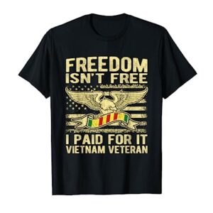 Freedom Isn't Free I Paid For It Proud Vietnam Veteran Gifts T-Shirt