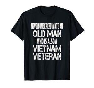 never underestimate an old man who is also a vietnam veteran t-shirt