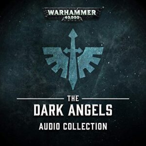 the dark angels audio collection: warhammer 40,000