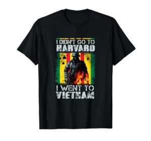 i didn't go to harvard i went to vietnam t-shirt t-shirt