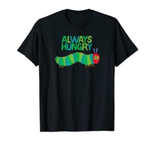 eric carle the very hungry caterpillar always hungry t-shirt