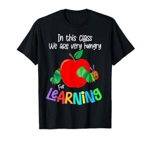 caterpillar in this class, we are very hungry for learning t-shirt